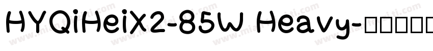 HYQiHeiX2-85W Heavy字体转换